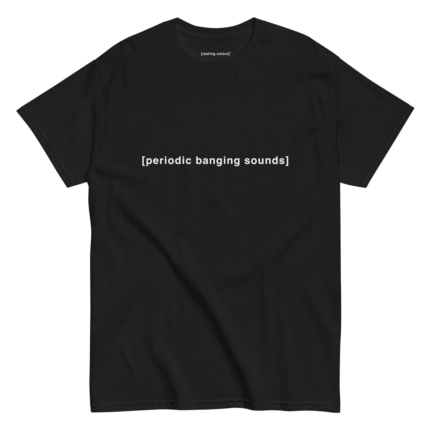 [periodic banging sounds] - unisex cotton t-shirt