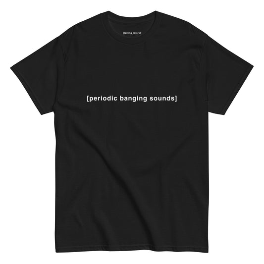 [periodic banging sounds] - unisex cotton t-shirt